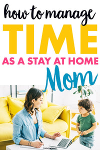 How to Manage Time as a Stay at Home Mom (More Family Time and Blogging Time)